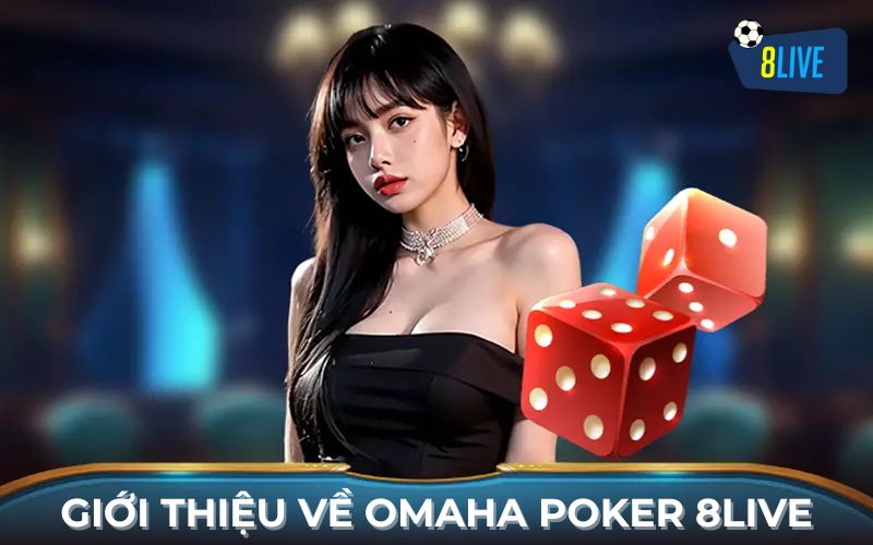 Giới thiệu về Omaha Poker 8Live Giới thiệu về Omaha Poker 8Live