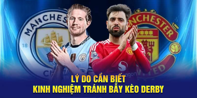 Vì sao cần trang bị kinh nghiệm tránh bẫy kèo Derby?